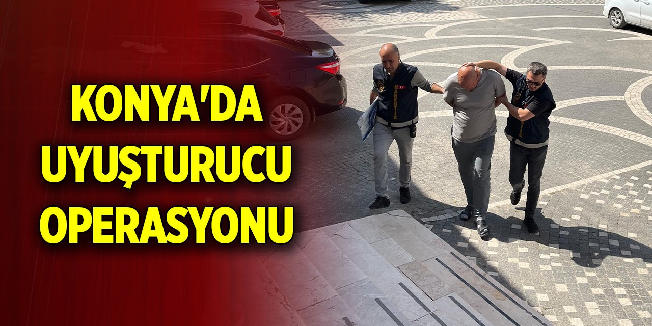 Konya'da uyuşturucu operasyonunda 1 zanlı tutuklandı