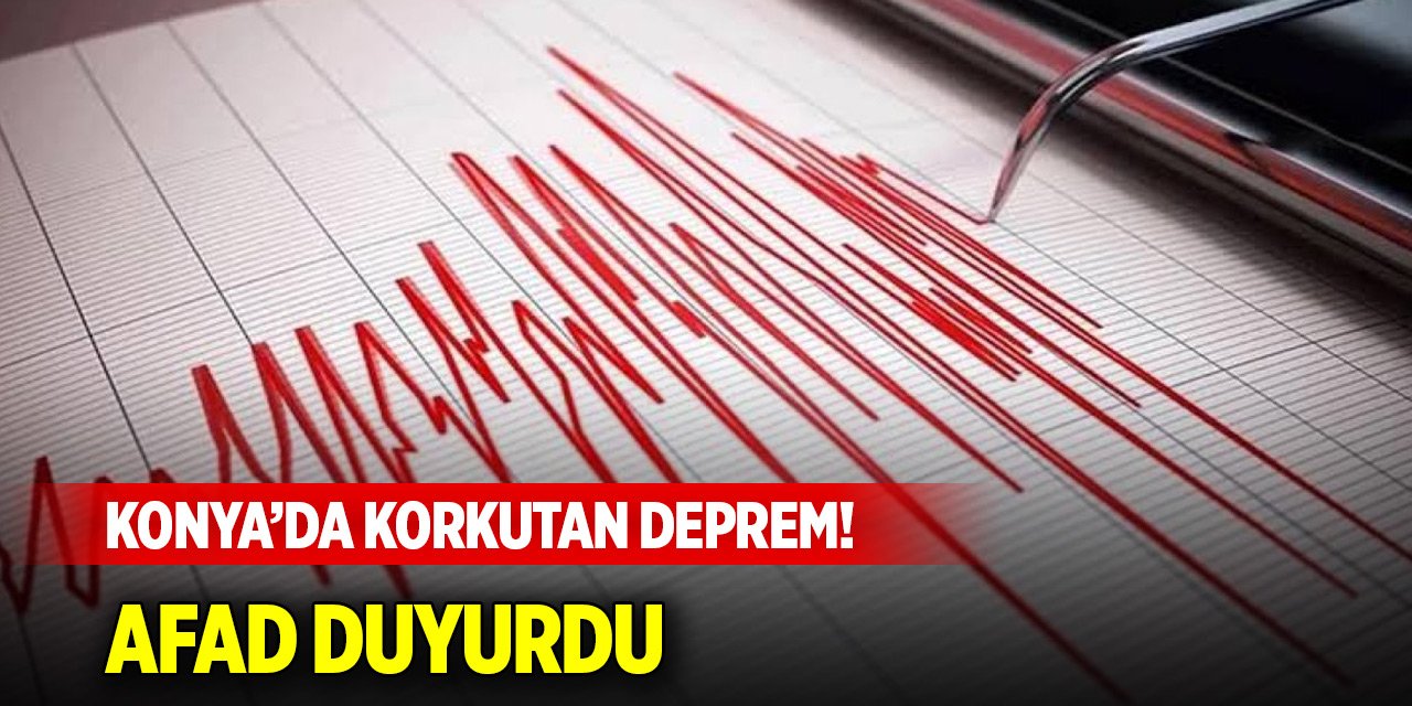 Konya’da korkutan deprem! AFAD duyurdu