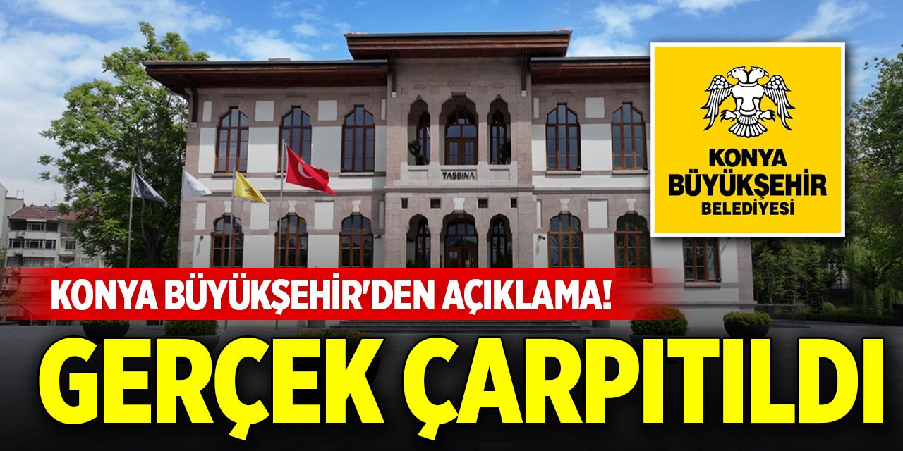 Konya Büyükşehir'den açıklama! Gerçek çarpıtıldı