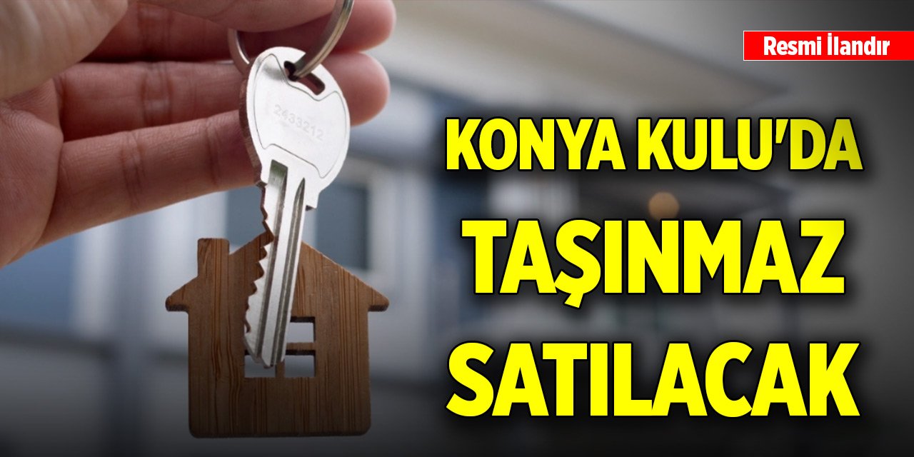 Konya Kulu'da taşınmaz satılacak