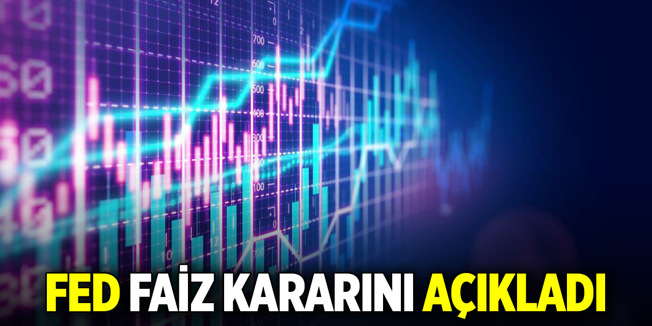 Son dakika! FED faiz kararını açıkladı
