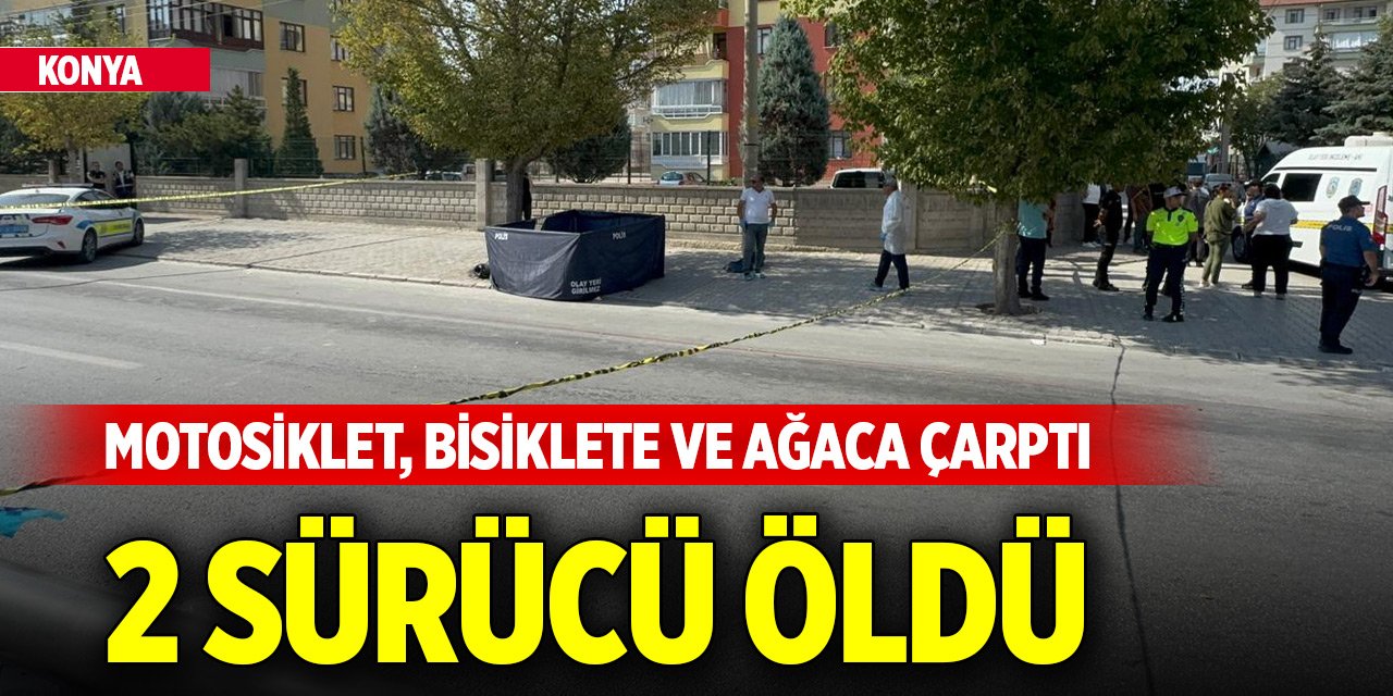 Konya merkezde motosiklet, bisiklete ve ağaca çarptı: 2 sürücü öldü