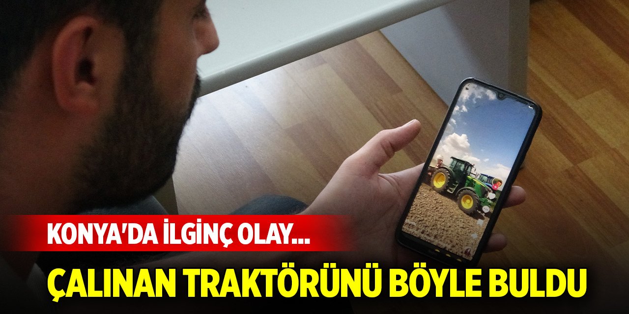Konya'da ilginç olay... Çalınan traktörünü böyle buldu