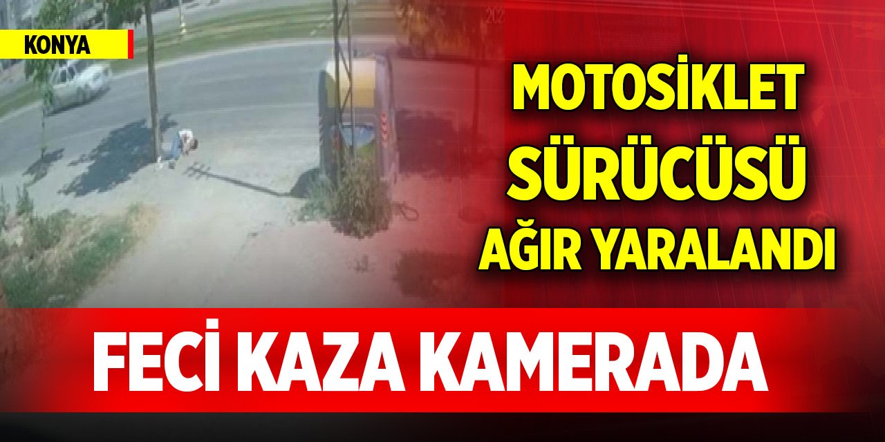 Konya'da motosiklet sürücüsü ağır yaralandı; feci kaza kamerada