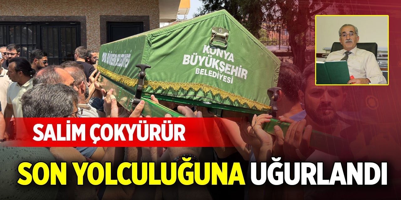 Salim Çokyürür son yolculuğuna uğurlandı