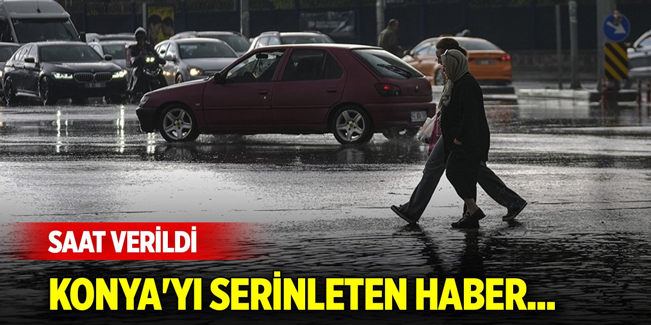 Konya'yı serinleten haber... Saat verildi