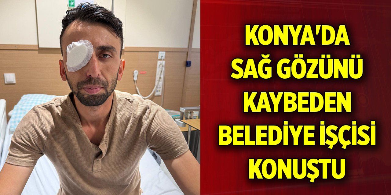 Konya'da balkondan açılan ateşte gözünden yaralanan belediye işçisi konuştu