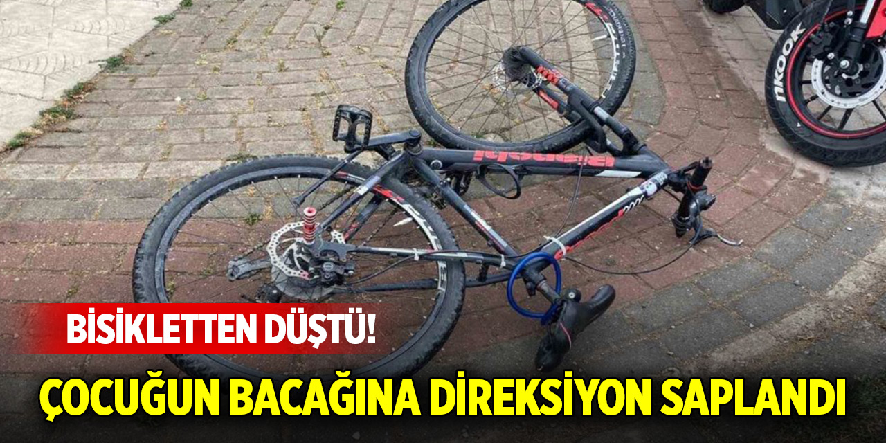 Bisikletten düştü! Çocuğun bacağına direksiyon saplandı