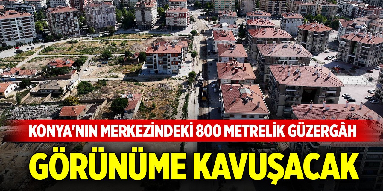 Konya'nın merkezindeki 800 metrelik güzergâh modern görünüme kavuşacak