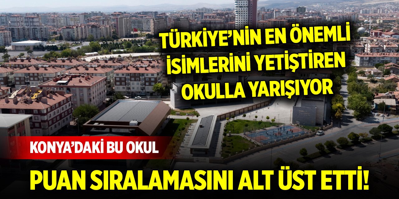 Konya’daki bu lise, Türkiye’nin en önemli isimlerini yetiştiren okulla yarışıyor