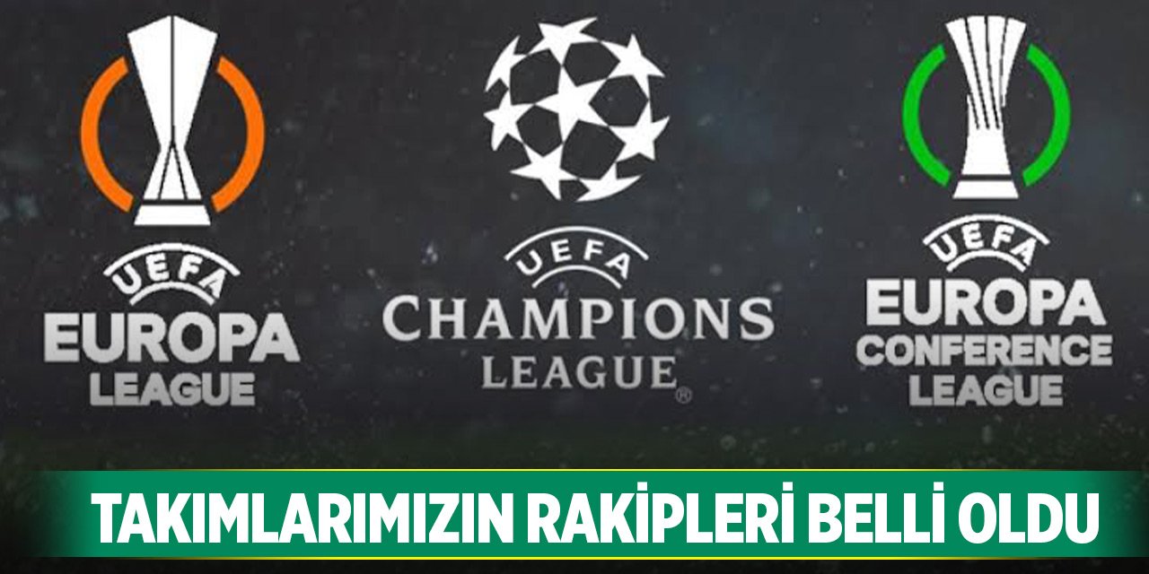 Takımlarımızın Avrupa'daki rakipleri belli oldu