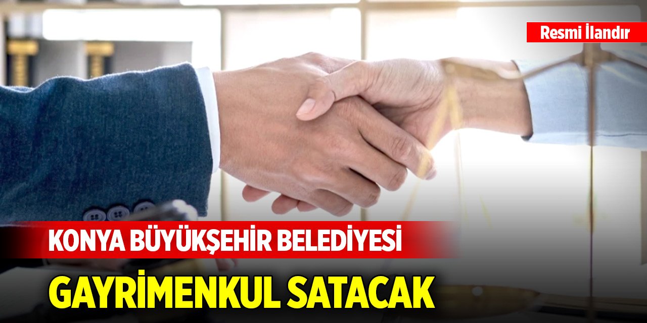 Konya Büyükşehir Belediyesi gayrimenkul satacak