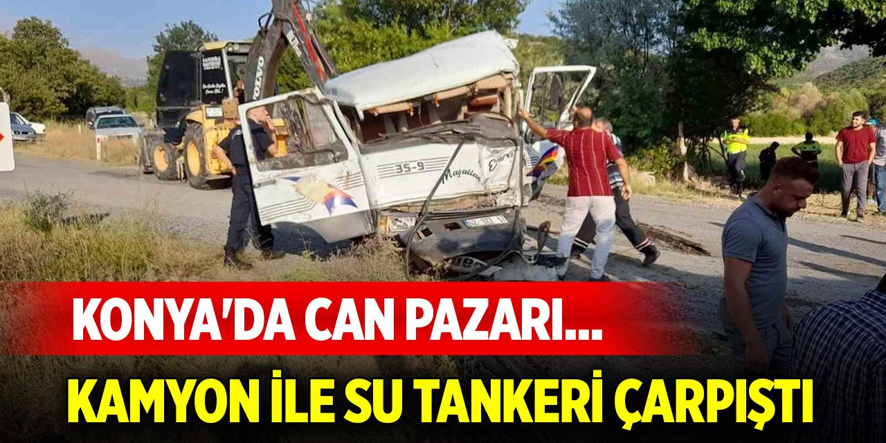Konya'da can pazarı... Kamyon ile su tankeri çarpıştı