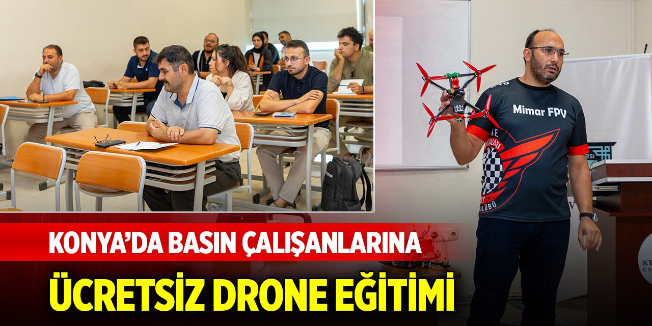 Konya’da basın çalışanlarına ücretsiz drone eğitimi