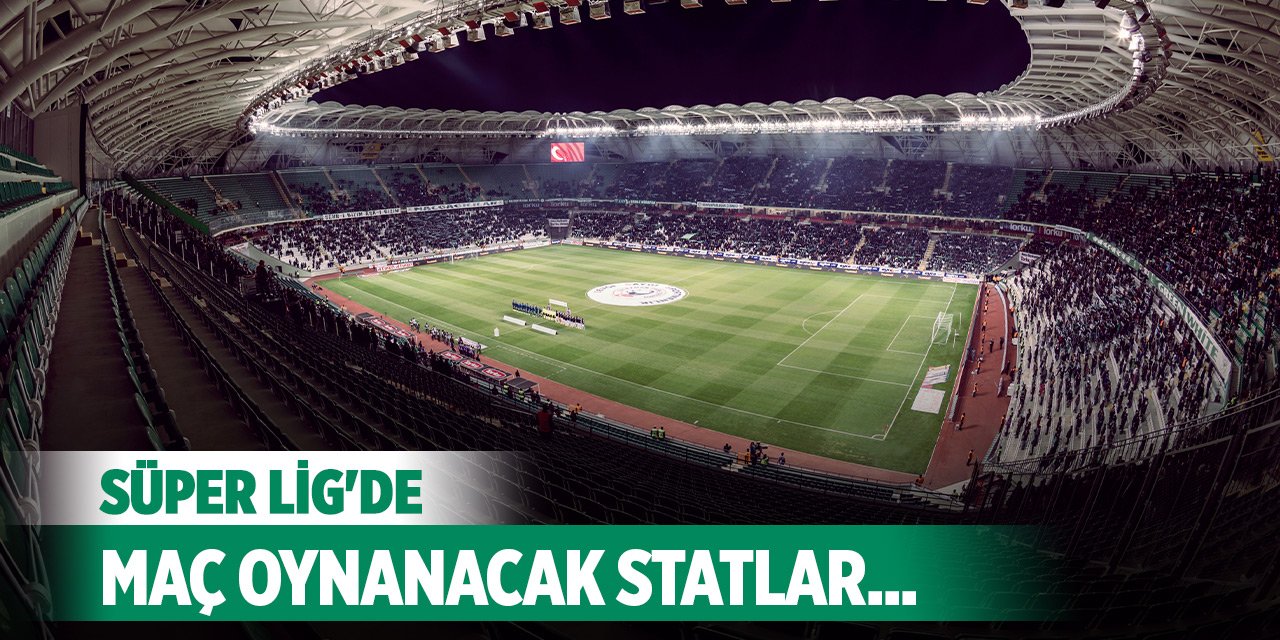 Zirve şaşırttı... Süper Lig'de maç oynanacak statlar