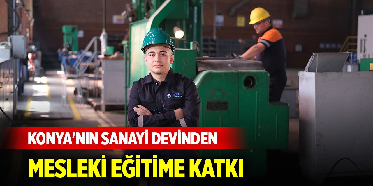Konya'nın sanayi devinden mesleki eğitime katkı