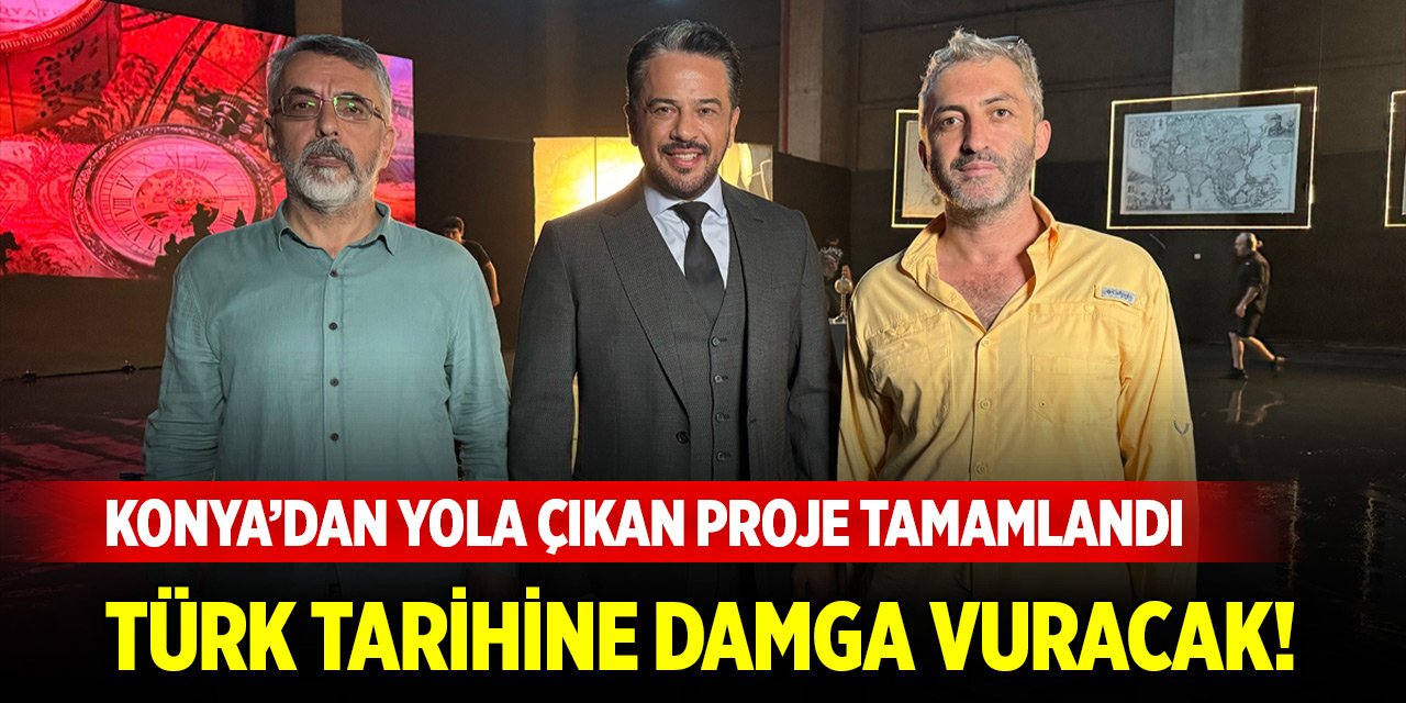 Türk tarihine damga vuracak! Konya’dan yola çıkan proje tamamlandı