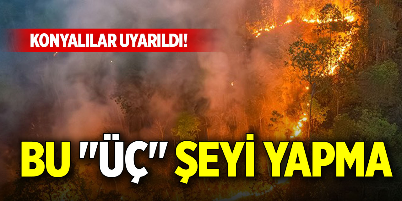 Konyalılar uyarıldı! Bu "üç" şeyi yapma