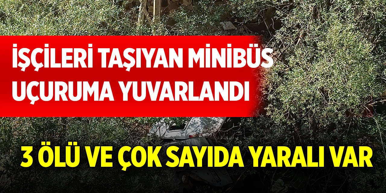 İşçileri taşıyan minibüs uçuruma yuvarlandı! 3 ölü ve çok sayıda yaralı var