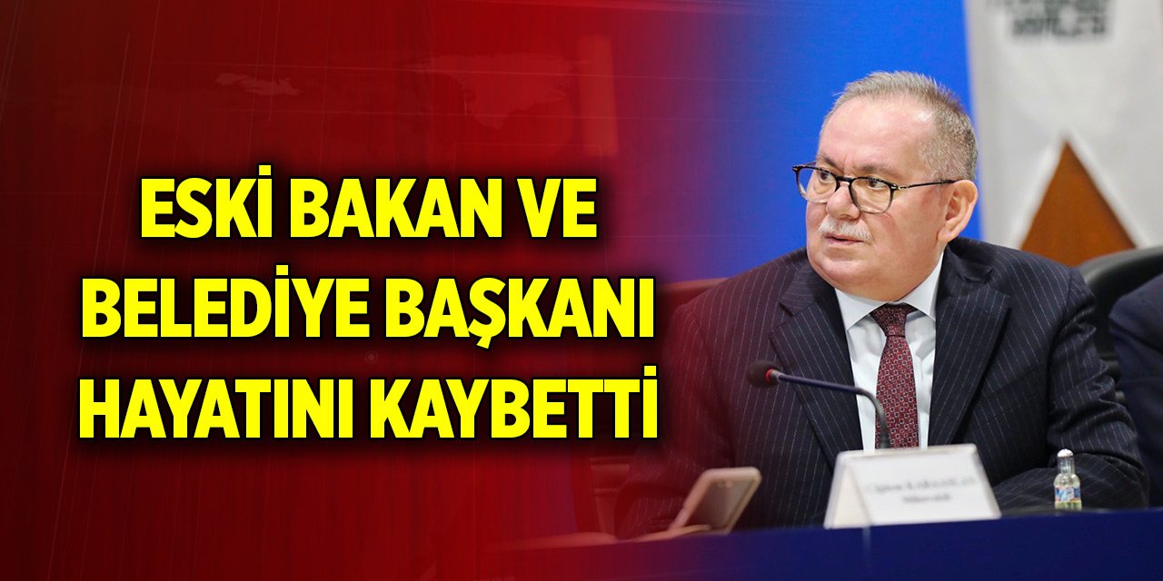 Eski bakan ve belediye başkanı hayatını kaybetti