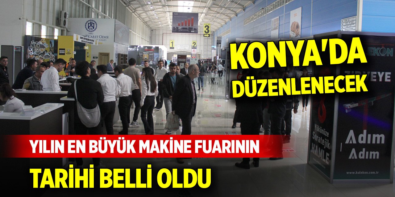 Konya'da düzenlenecek yılın en büyük makine fuarının tarihi belli oldu
