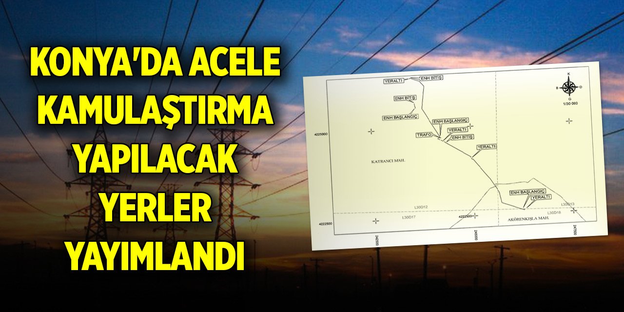 Konya'da acele kamulaştırma yapılacak yerler yayımlandı