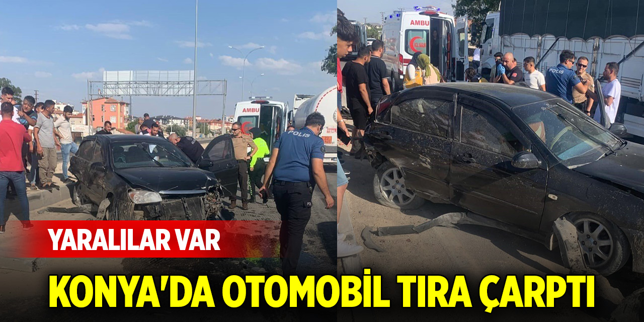Konya'da otomobil tıra çarptı: Yaralılar var