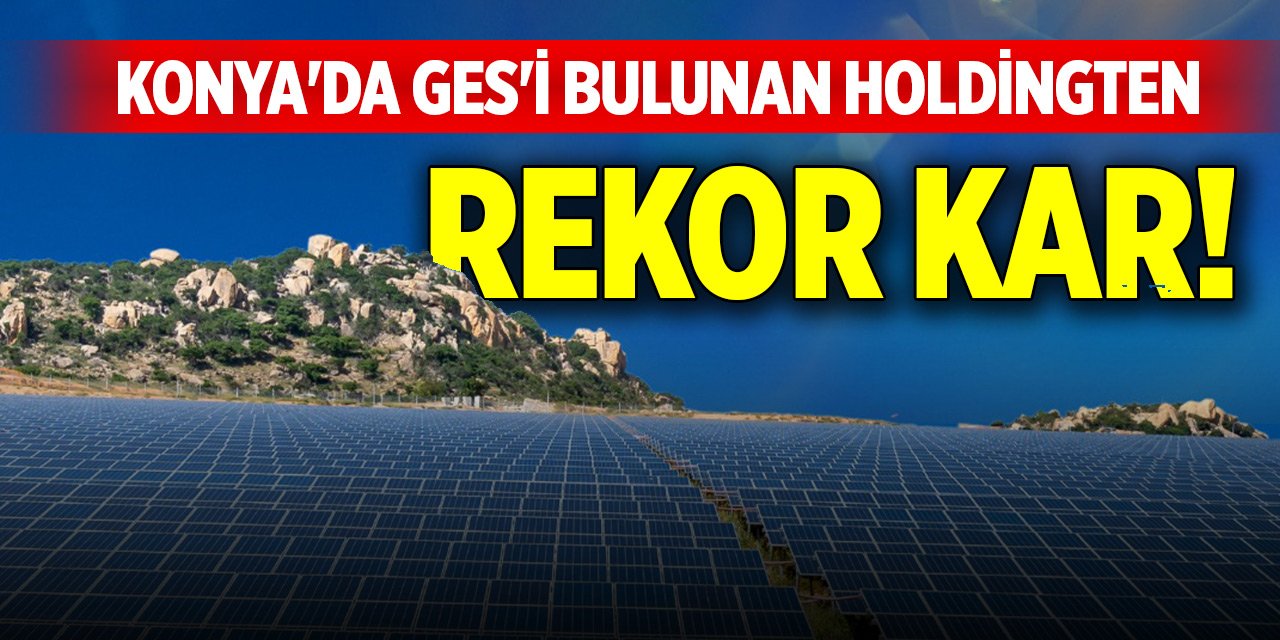 Konya'da GES'i bulunan holdingten rekor kar!