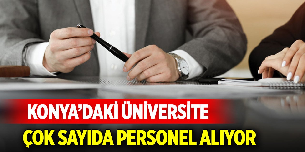 Konya’daki üniversite çok sayıda personel alıyor!