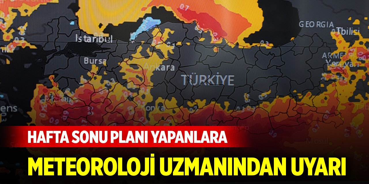 Konya'da hafta sonu planı yapanlara meteoroloji uzmanından uyarı