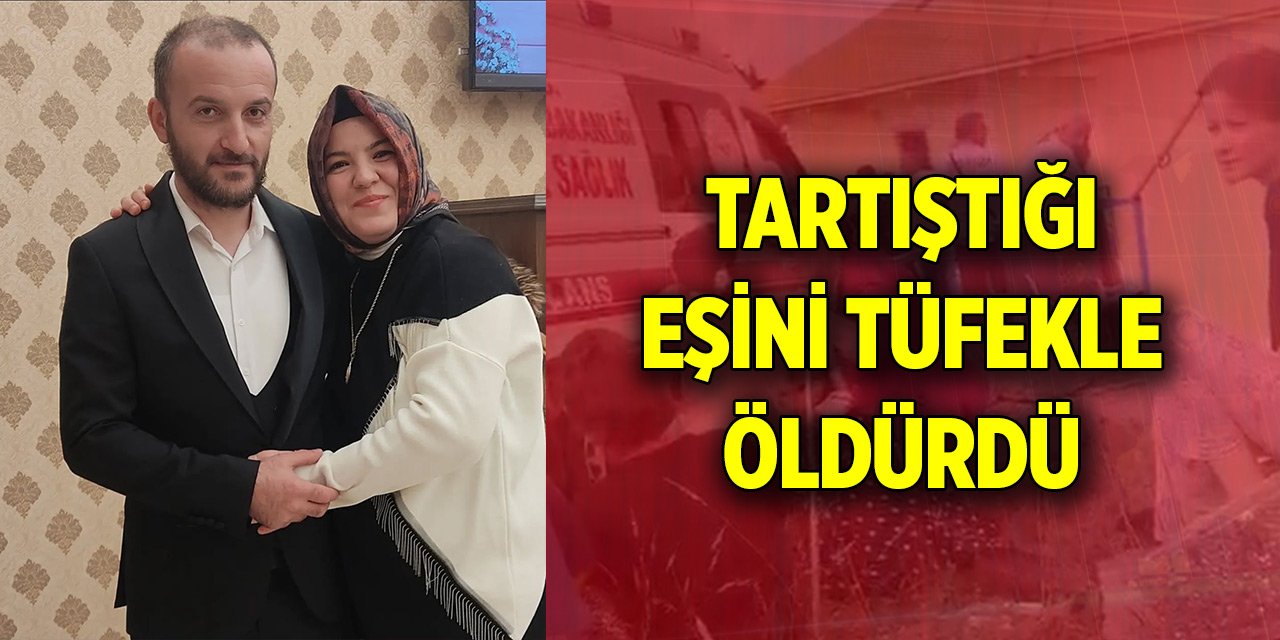 Eşini önce bıçakladı, sonra tüfekle öldürdü
