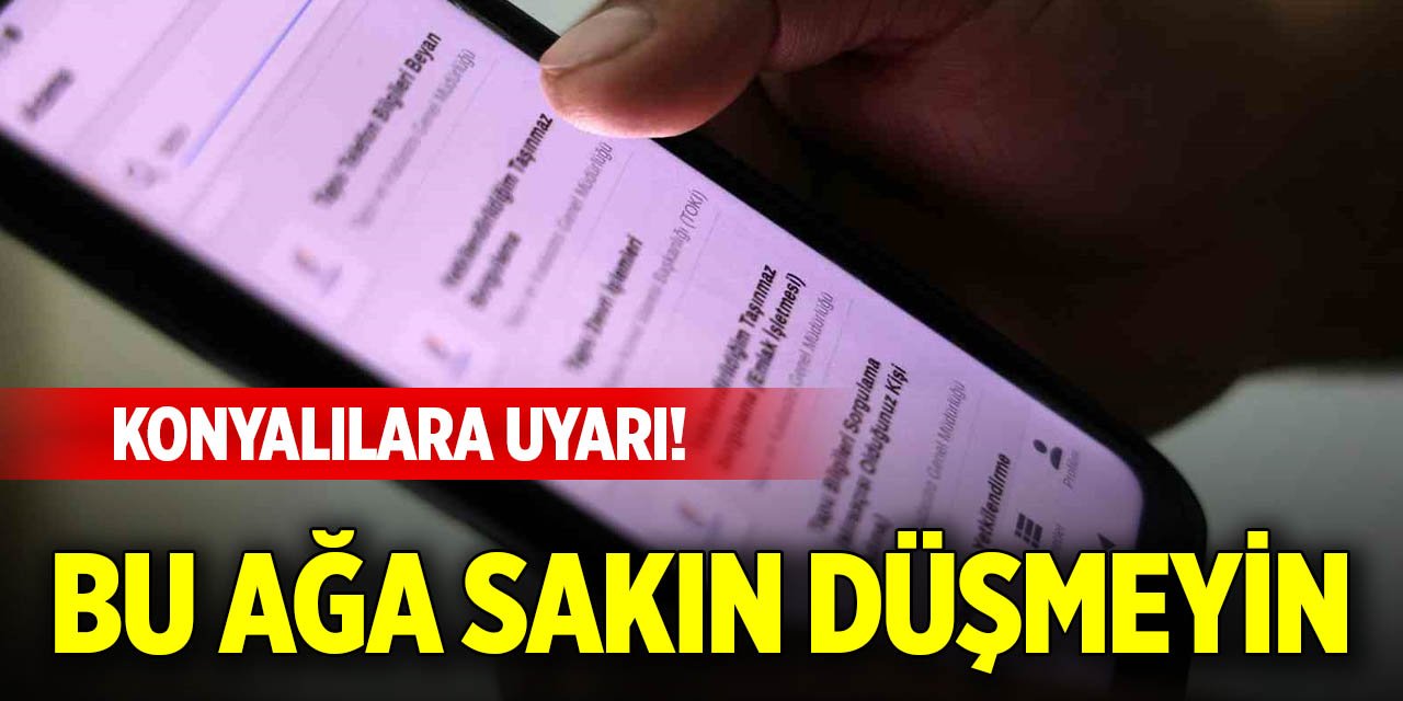 Konyalılara uyarı! Bu ağa sakın düşmeyin