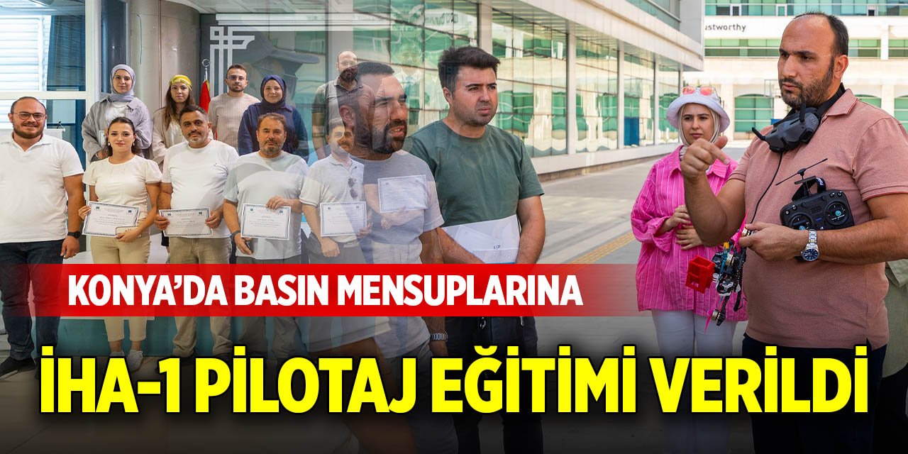 Konya’da basın mensuplarına İHA-1 Pilotaj Eğitimi verildi