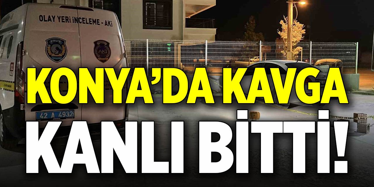 Konya’da kavga kanlı bitti!