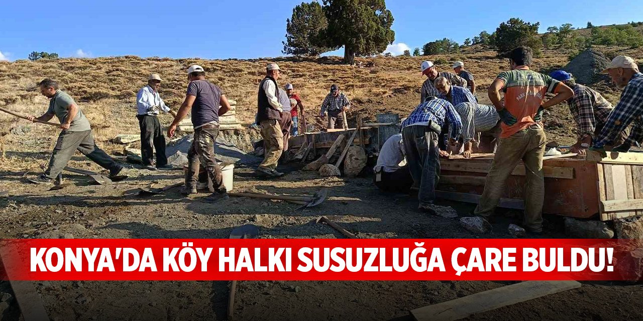 Konya'da köy halkı susuzluğa çare buldu!