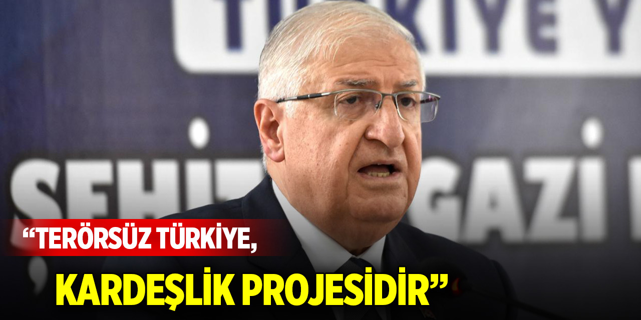 Bakan Güler: Terörsüz Türkiye, kardeşlik projesidir