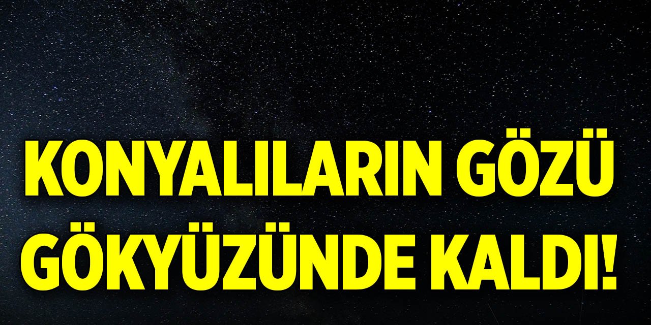 Konyalıların gözü gökyüzünde kaldı!