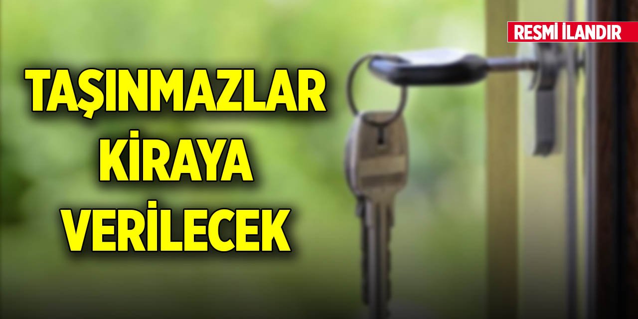 Taşınmazlar kiraya verilecek