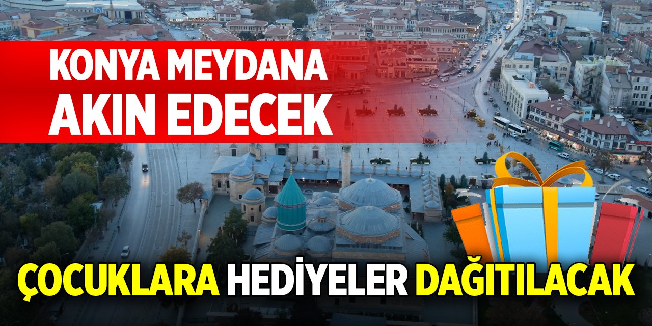 Konya’da Mevlana Meydanı’na giden çocuklara hediye dağıtılacak!