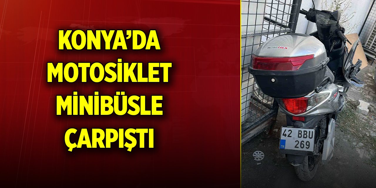 Konya’da motosiklet minibüsle çarpıştı