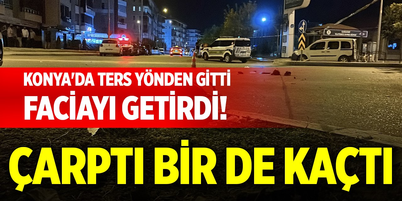 Konya'da ters yönden gitti, faciayı getirdi! Çarptı bir de kaçtı
