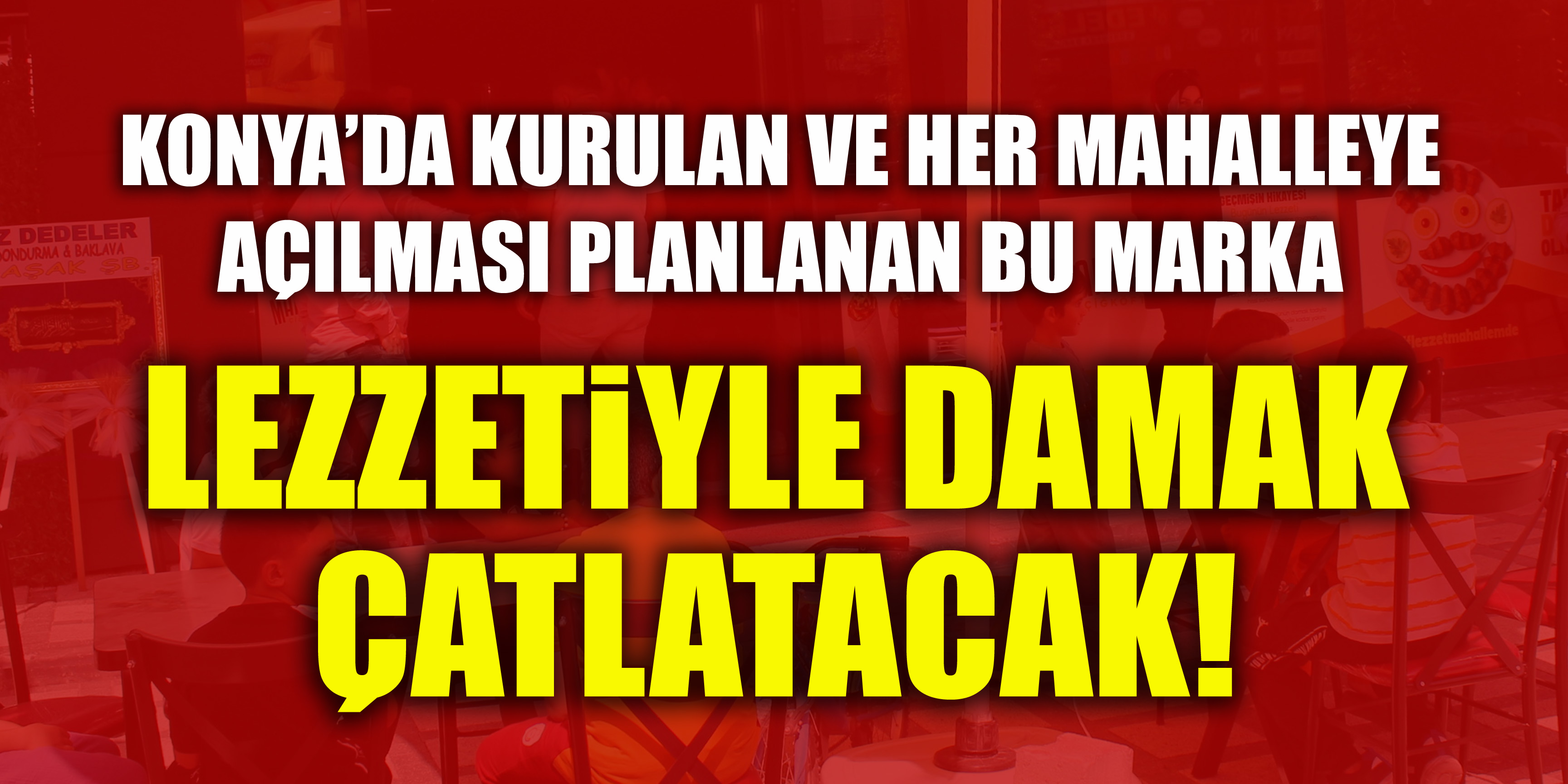 Konya’da kurulan ve her mahalleye açılması planlanan bu marka lezzetiyle damak çatlatacak!