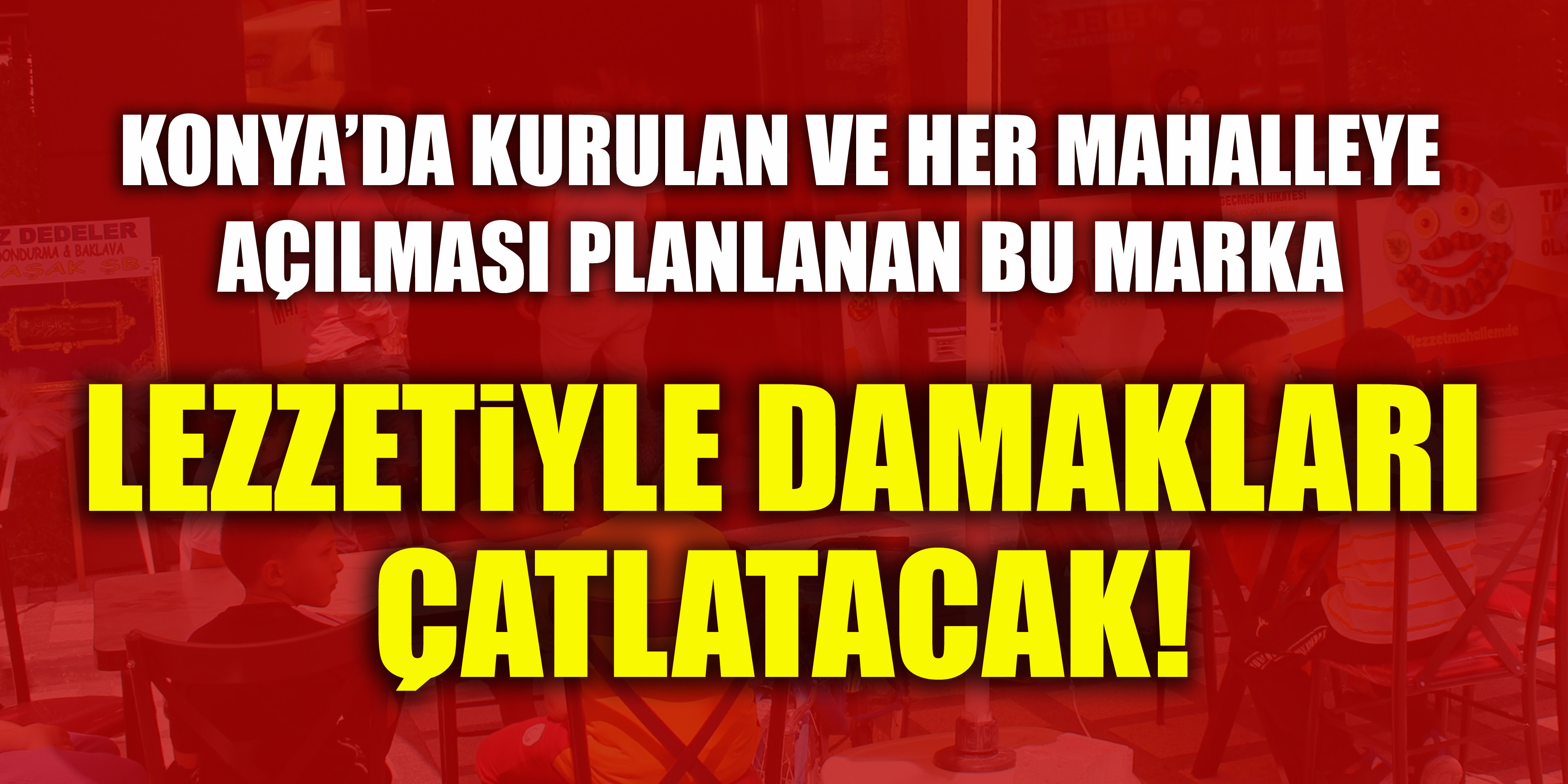 Konya’da kurulan ve her mahalleye açılması planlanan bu marka lezzetiyle damakları çatlatacak!