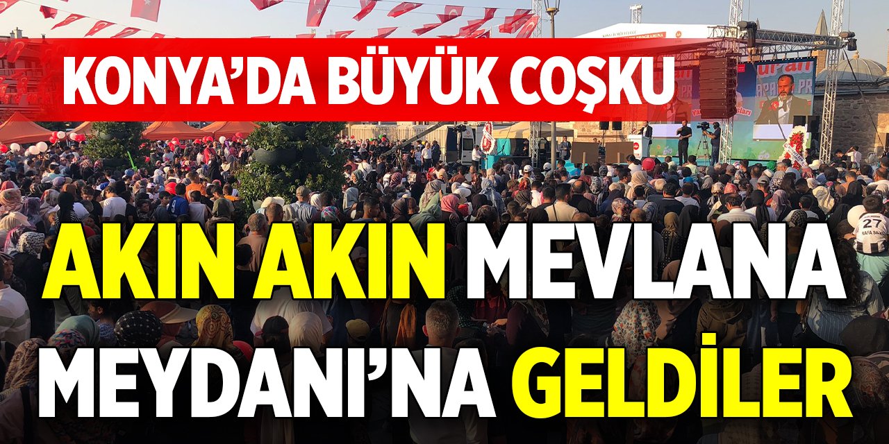 Konyalılar Mevlana Meydanı’na akın etti!