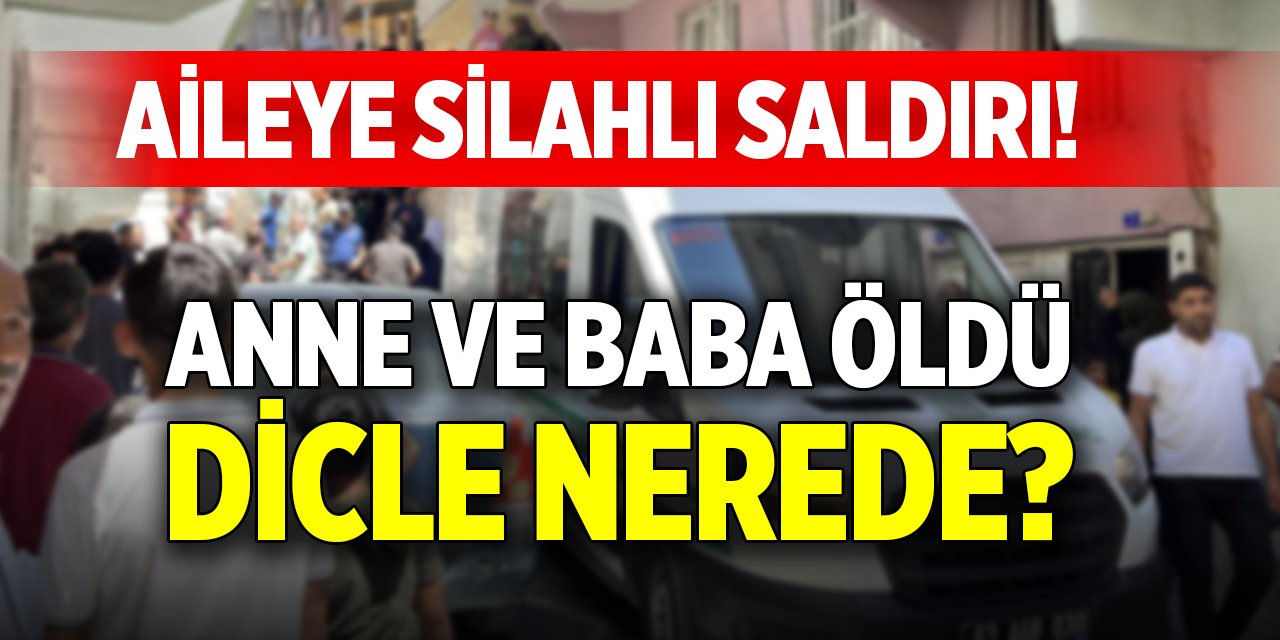 Aileye silahlı saldırı! Anne ve baba öldü, Dicle nerede?