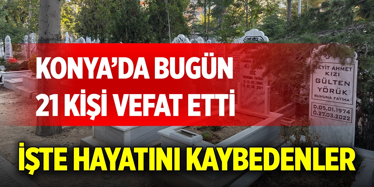 Konya'da bugün vefat edenlerin isimleri açıklandı (15 Ağustos 2025)