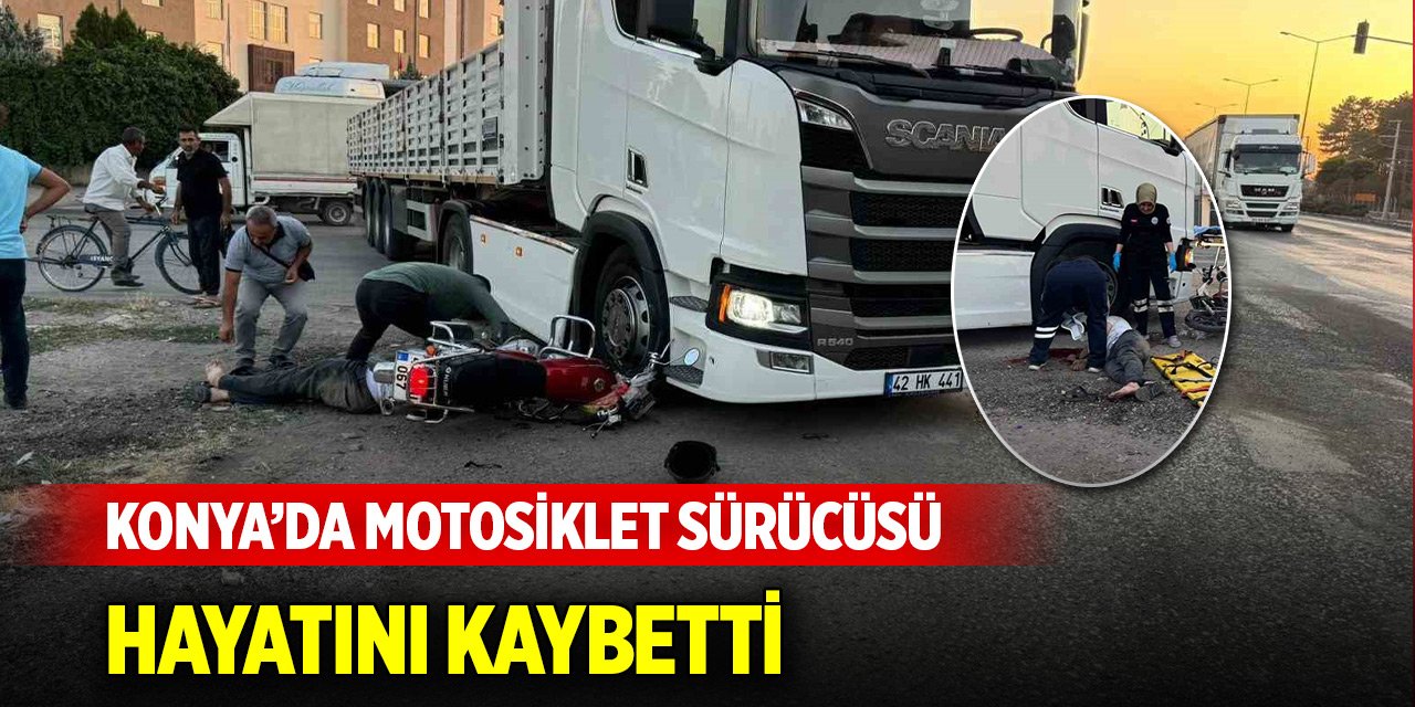 Konya'da kaza... Motosiklet sürücüsü hayatını kaybetti