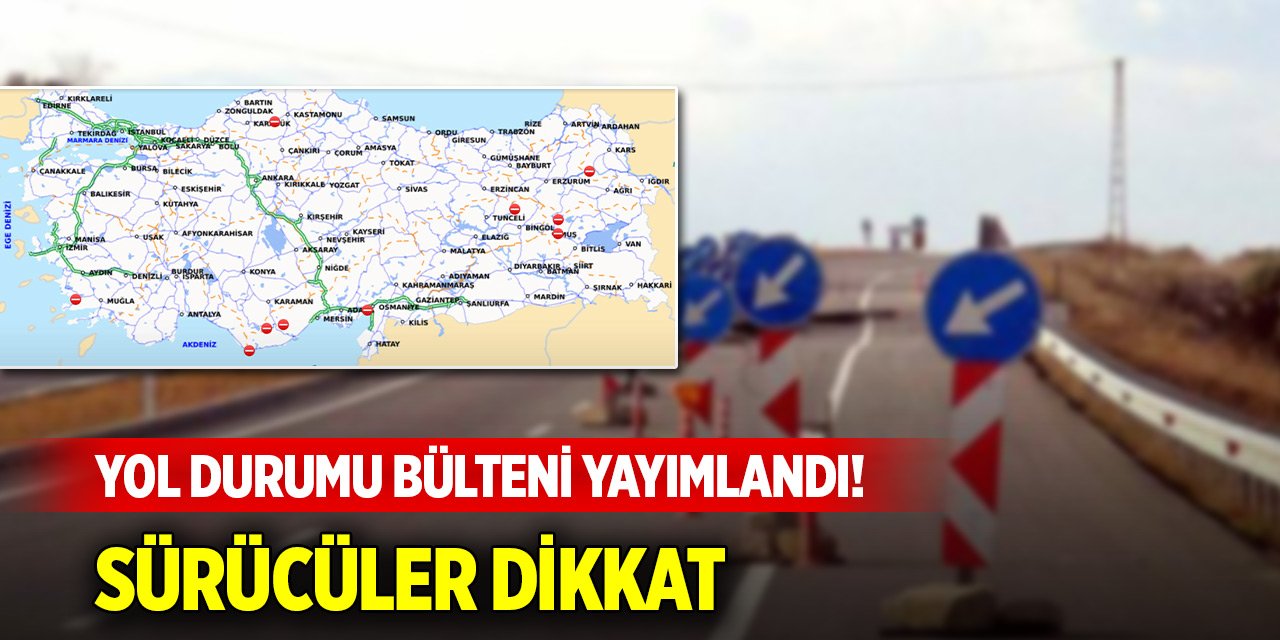 Kara yolları yol durumu bülteni yayımlandı! Sürücüler dikkat