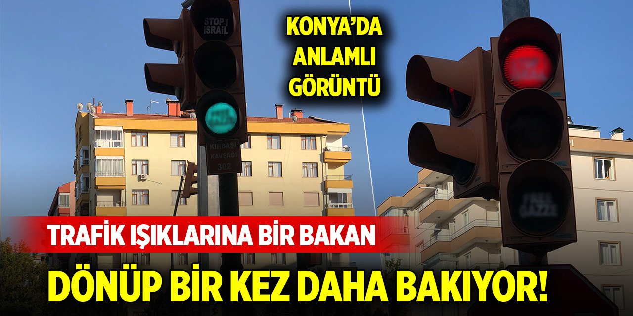 Konya’da trafik ışıklarına bir bakan dönüp bir daha bakıyor!