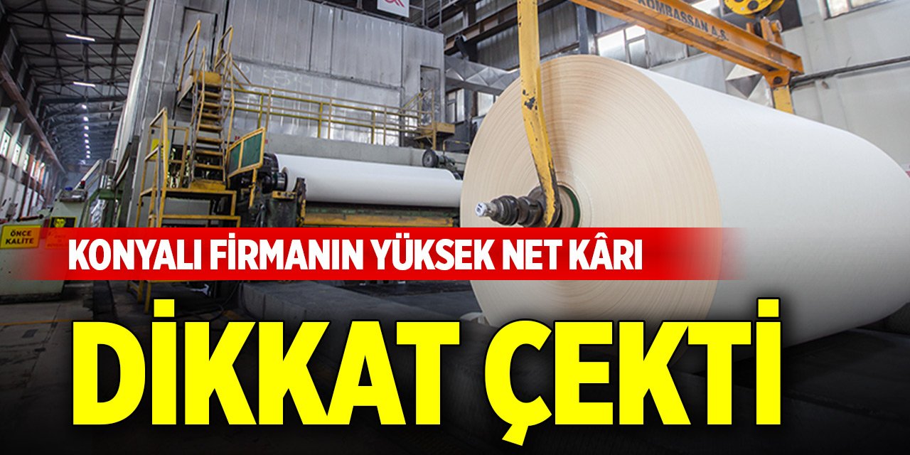 Konyalı firmanın yüksek net kârı dikkat çekti